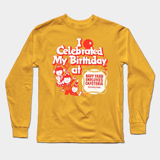 I Celebrated My Birthday At .... Navy Yard Employee's Cafeteria Long Sleeve T-Shirt by DankFutura